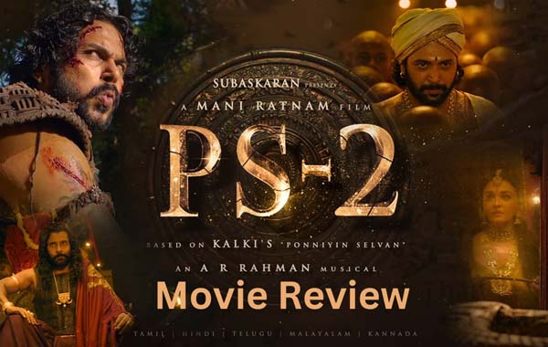 Ponniyin Selvan 2 Review : Visual Wonder.. Did Ponniyin Selvan 2 .. please the audience..?